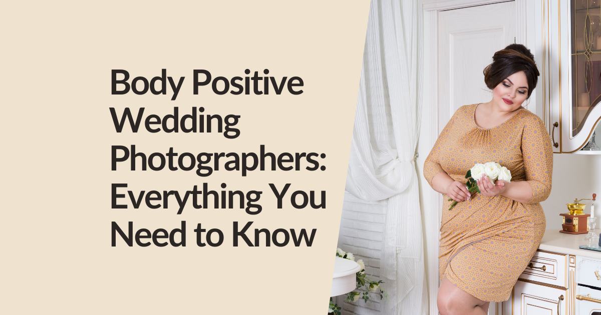Body Positive Wedding Photographers: Everything You Need to Know